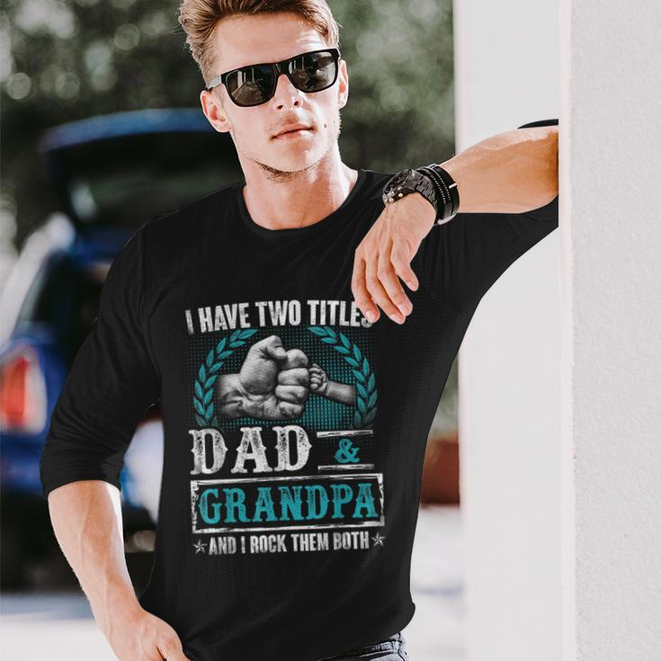 Grandpa For I Have Two Titles Dad And Grandpa Long Sleeve T-Shirt T-Shirt Gifts for Him