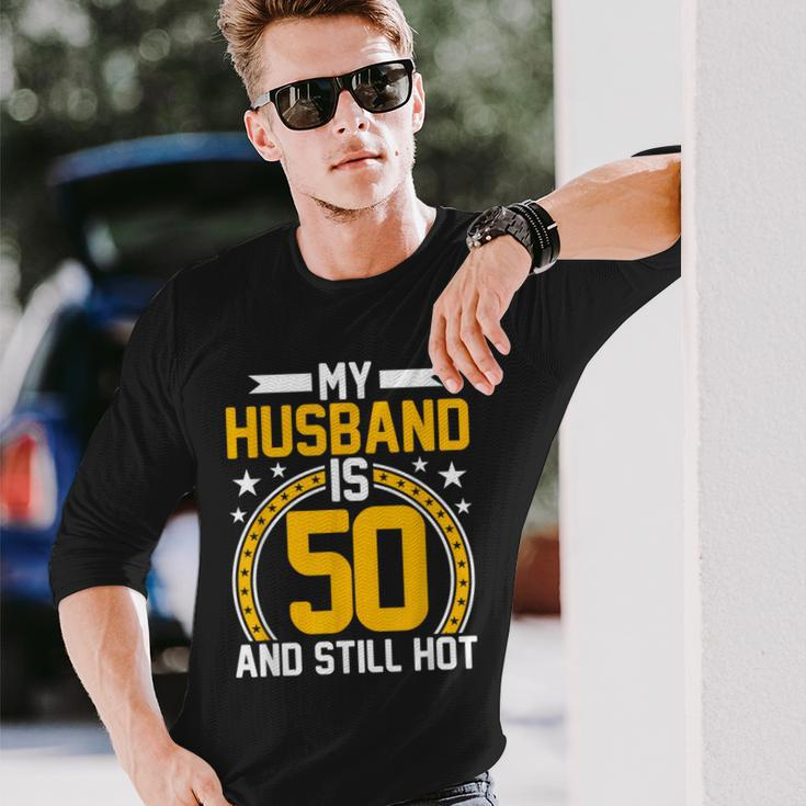 My Husband Is 50 Years Old Still Hot 50Th Birthday Long Sleeve T-Shirt Gifts for Him