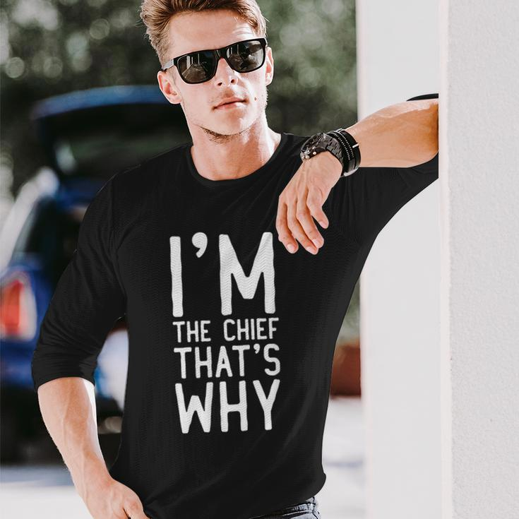 I'm The Chief That's Why Long Sleeve T-Shirt Gifts for Him