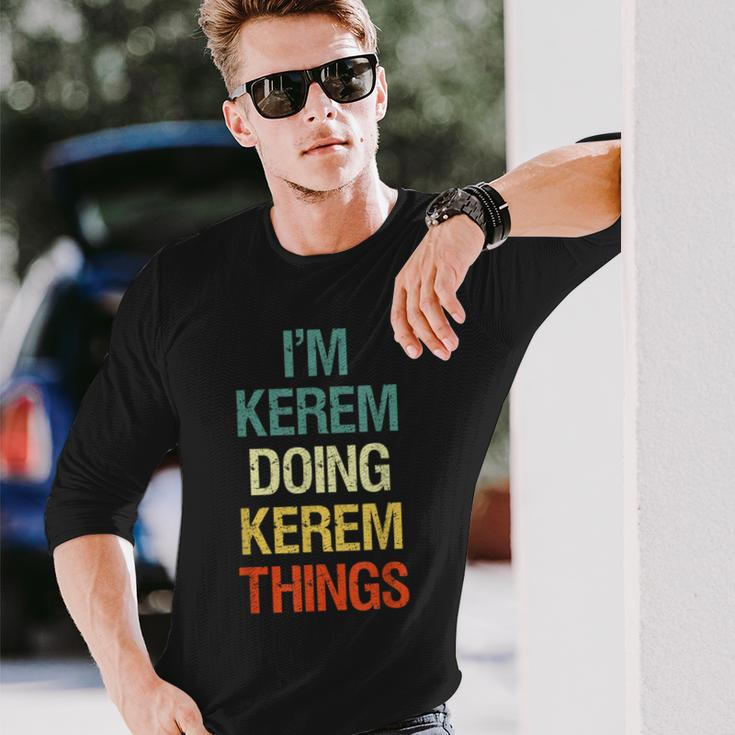 I'm Kerem Doing Kerem Things Personalized Name Long Sleeve T-Shirt Gifts for Him