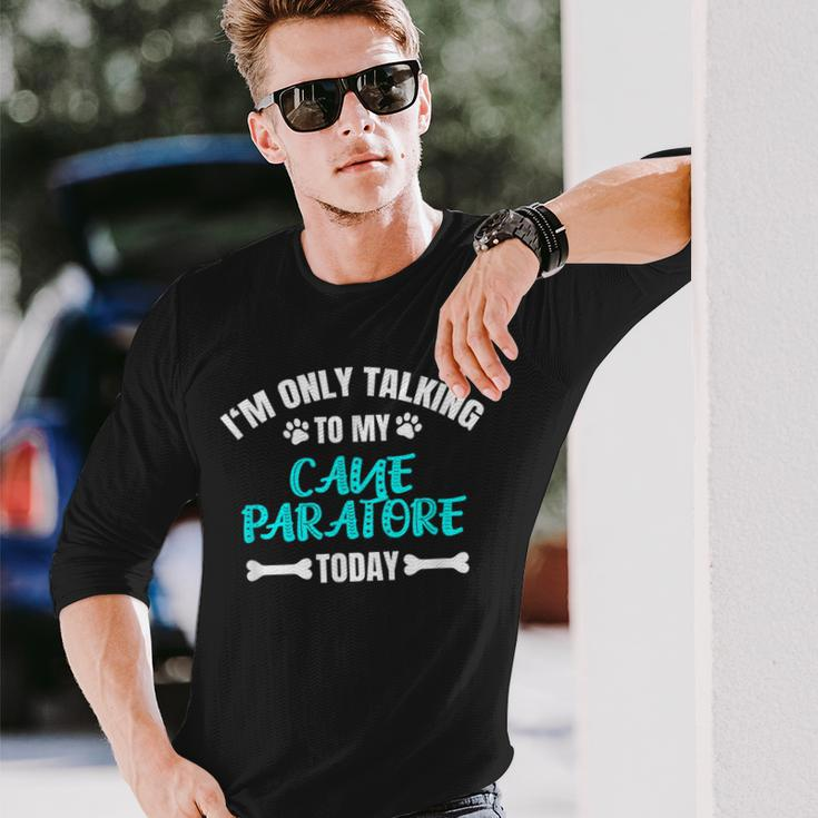 I'm Only Talking To My Cane Paratore Today Long Sleeve T-Shirt Gifts for Him