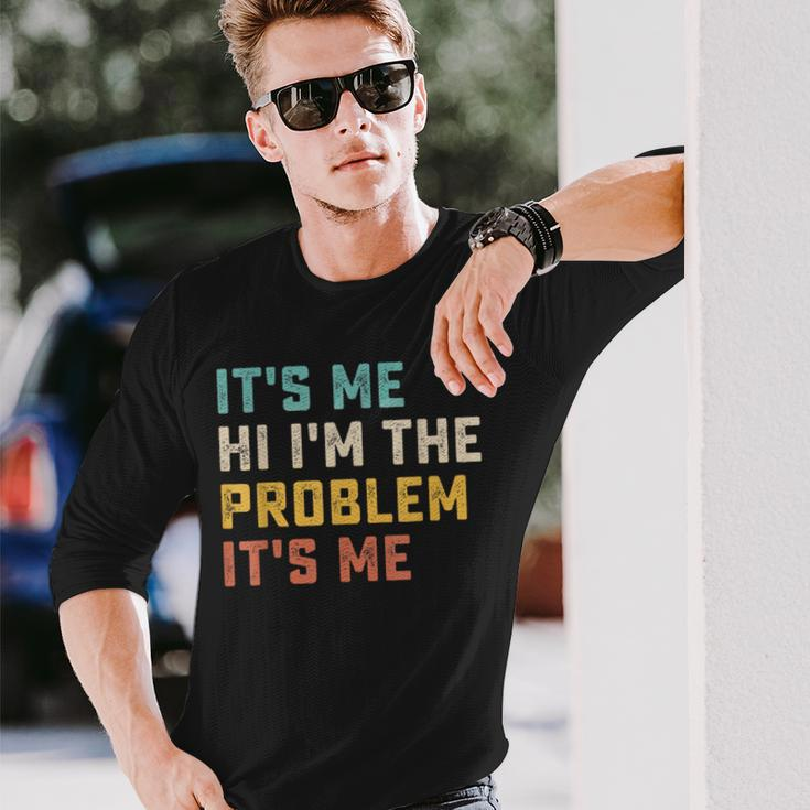 Its Me Hi Im The Problem Its Me Quote Long Sleeve T-Shirt Gifts for Him