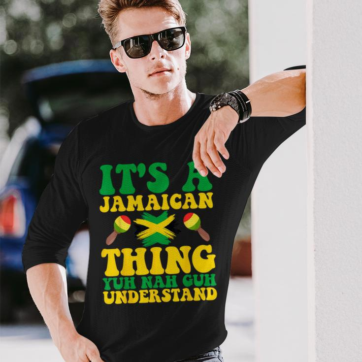 Its A Jamaican Thing Yuh Nah Guh Understand Jamaican Roots Long Sleeve T-Shirt Gifts for Him