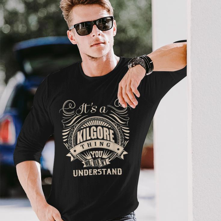 It's A Kilgore Thing You Wouldn't Understand Long Sleeve T-Shirt Gifts for Him