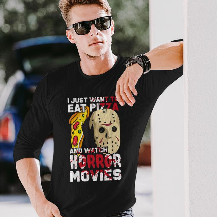 I Just Want To Eat Pizza And Watch Horror Movies Movies Long Sleeve T-Shirt Gifts for Him