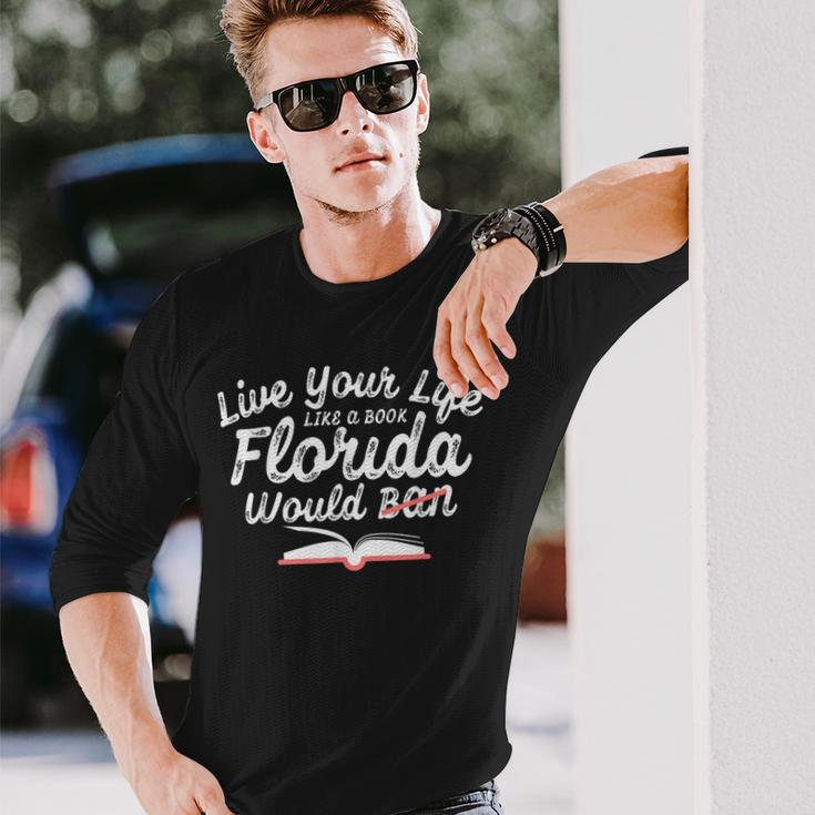 Live Your Life Like A Book Florida Would Ban Lgbtq Pride Long Sleeve T-Shirt T-Shirt Gifts for Him