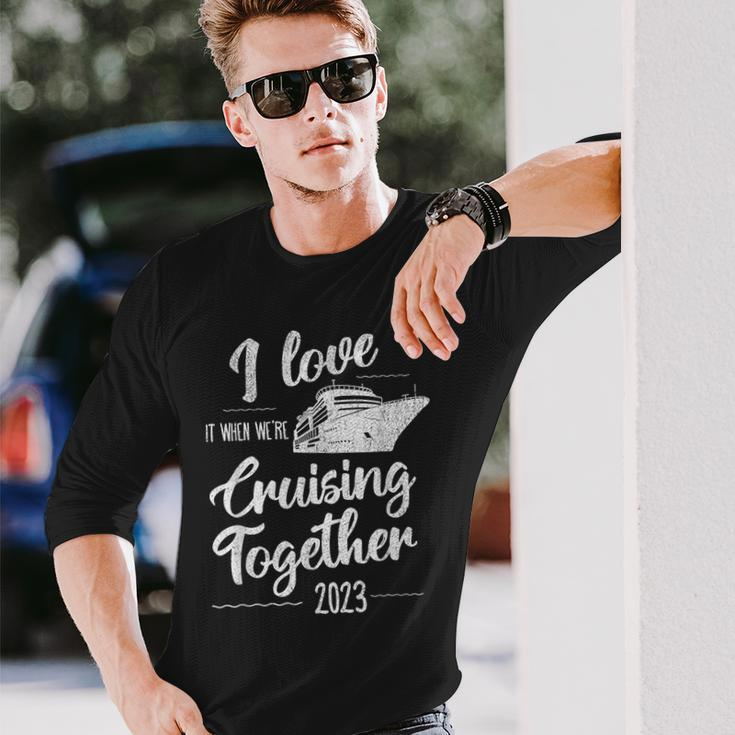 I Love It When We’Re Cruising Together 2023 Group Cruise Long Sleeve T-Shirt Gifts for Him