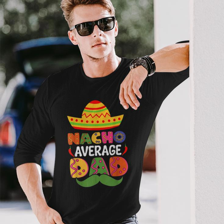 Nacho Average Dad Cinco De Mayo Sombrero Mexican Dad Joke Long Sleeve T-Shirt Gifts for Him