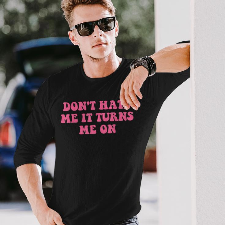Do Not Hate Me It Turns Me On Pink Text Long Sleeve T-Shirt Gifts for Him