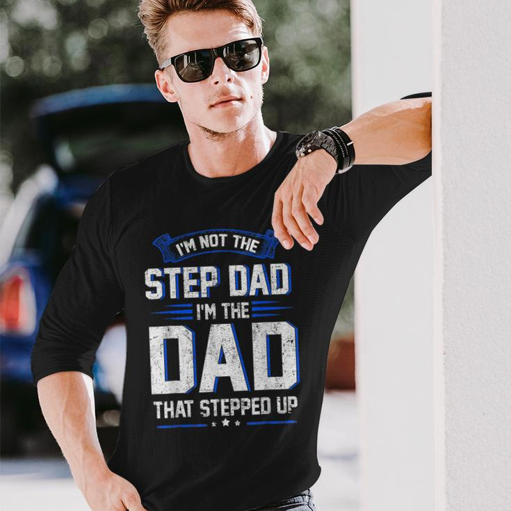 Im Not The Step Dad Im The Dad That Stepped Up Long Sleeve T-Shirt T-Shirt Gifts for Him