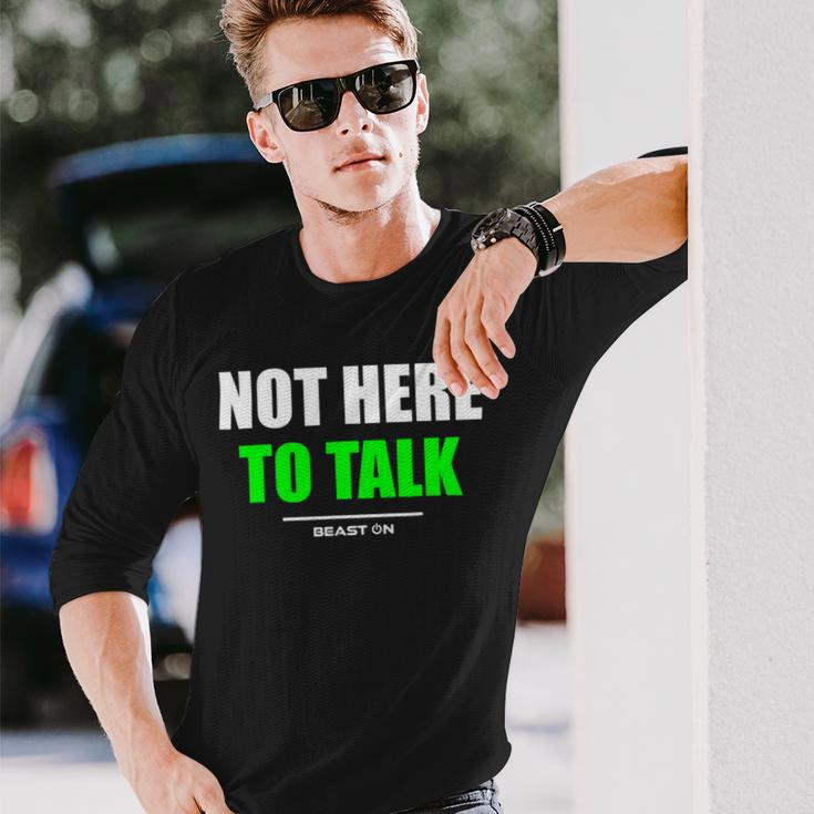 Not Here To Talk Gym Fitness Workout Bodybuilding Gains Green Long Sleeve T-Shirt Gifts for Him