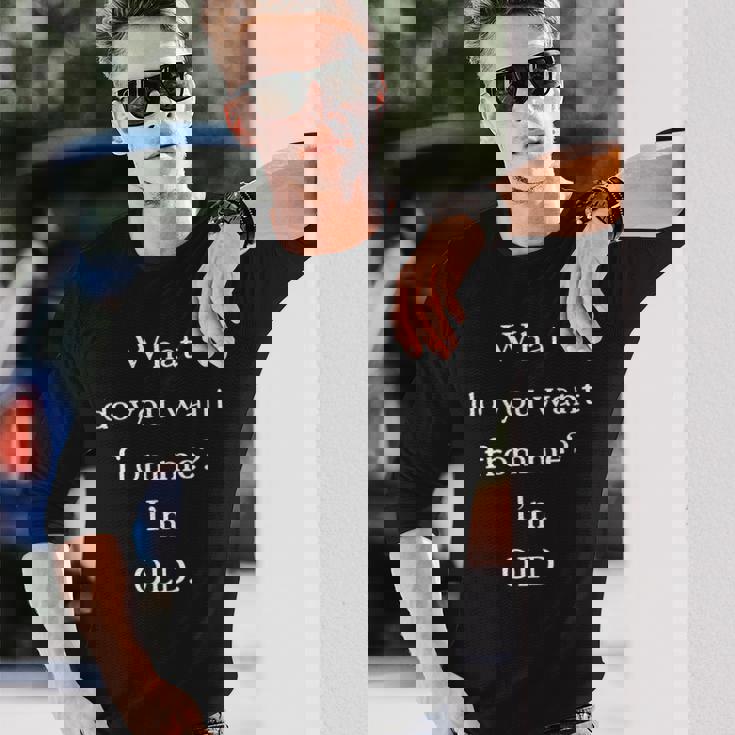 Im Old Long Sleeve T-Shirt Gifts for Him