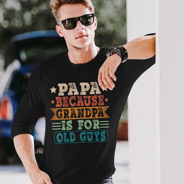 Papa Because Grandpa Is For Old Guys Vintage Fathers Day Long Sleeve T-Shirt T-Shirt Gifts for Him