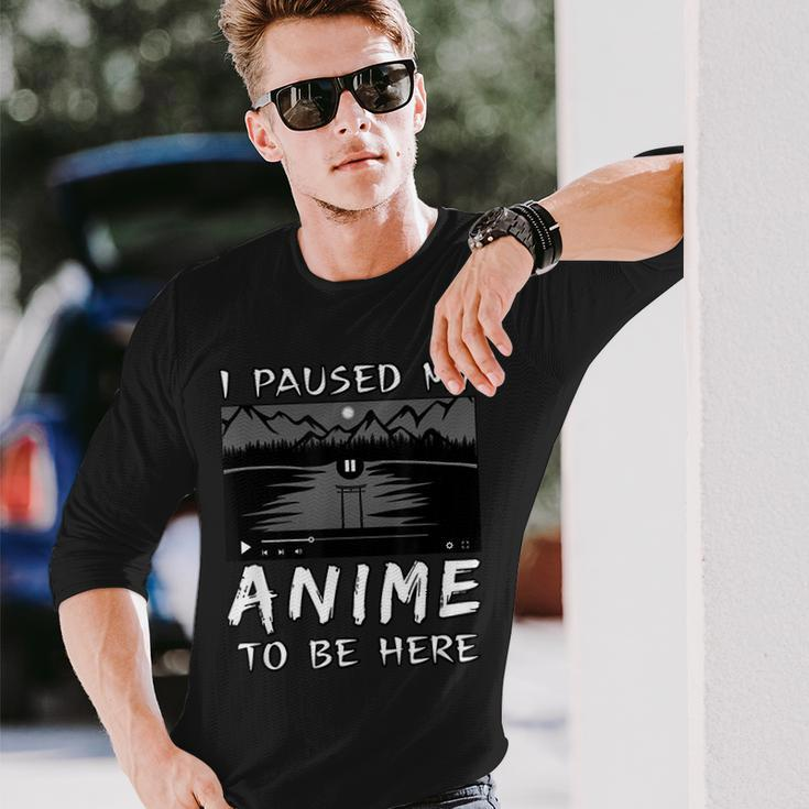 I Paused My Anime To Be Here Anime Lover Otaku Long Sleeve T-Shirt Gifts for Him