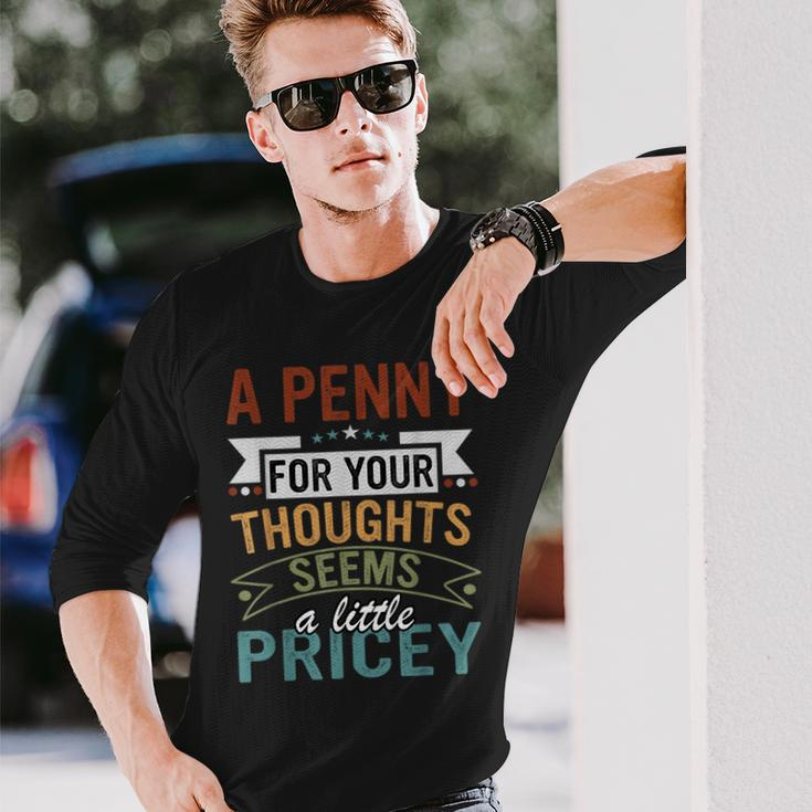 A Penny For Your Thoughts Seems A Little Pricey Joke Long Sleeve Gifts for Him