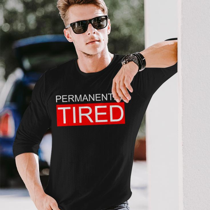 Permanently Tired Apparel Long Sleeve T-Shirt Gifts for Him