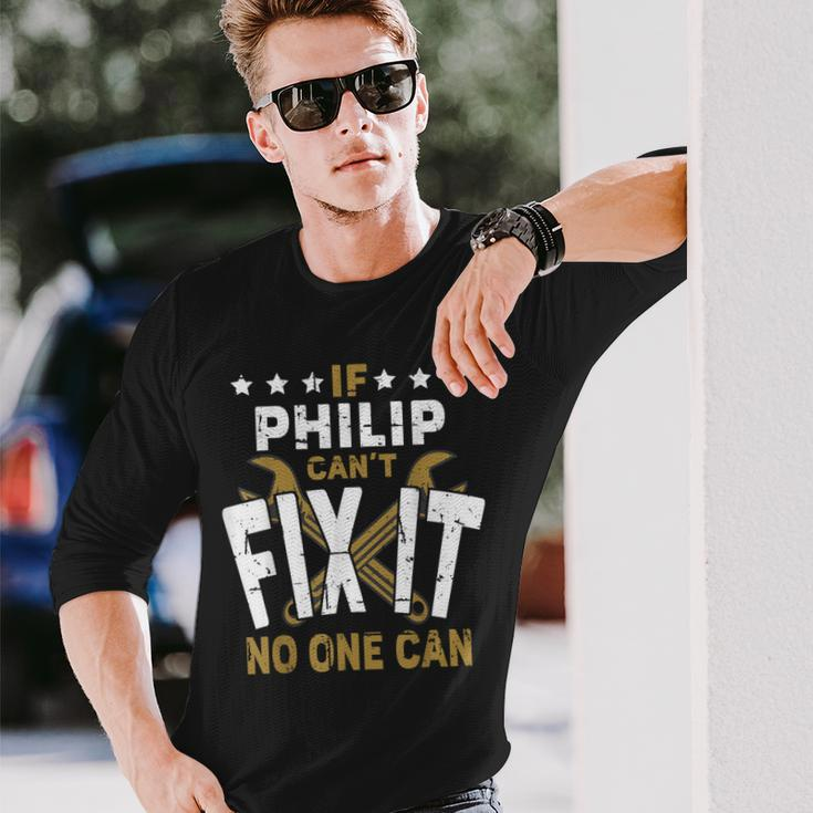 Philip Name If Philip Cant Fix It No One Can Long Sleeve T-Shirt T-Shirt Gifts for Him