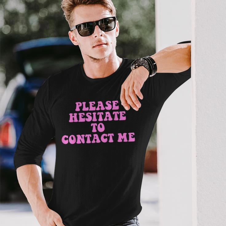 Please Hesitate To Contact Me Quote Long Sleeve T-Shirt Gifts for Him