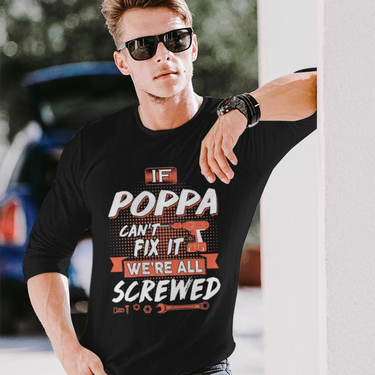 Poppa Grandpa If Poppa Cant Fix It Were All Screwed Long Sleeve T-Shirt Gifts for Him