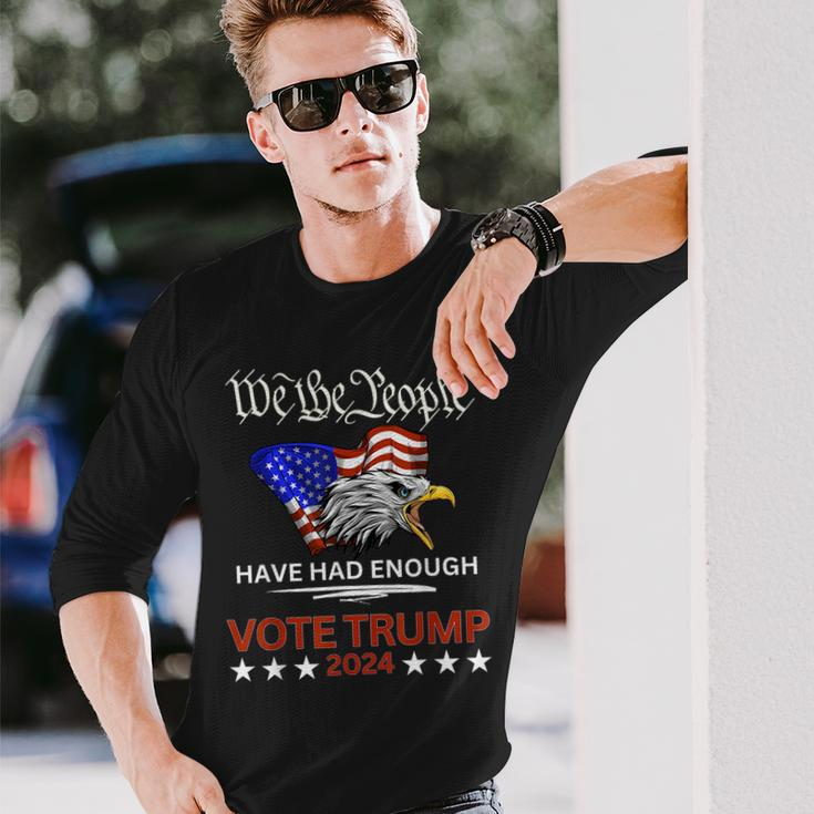 Pro Republican Vote Trump 2024 We The People Have Had Enough Long Sleeve T-Shirt Gifts for Him