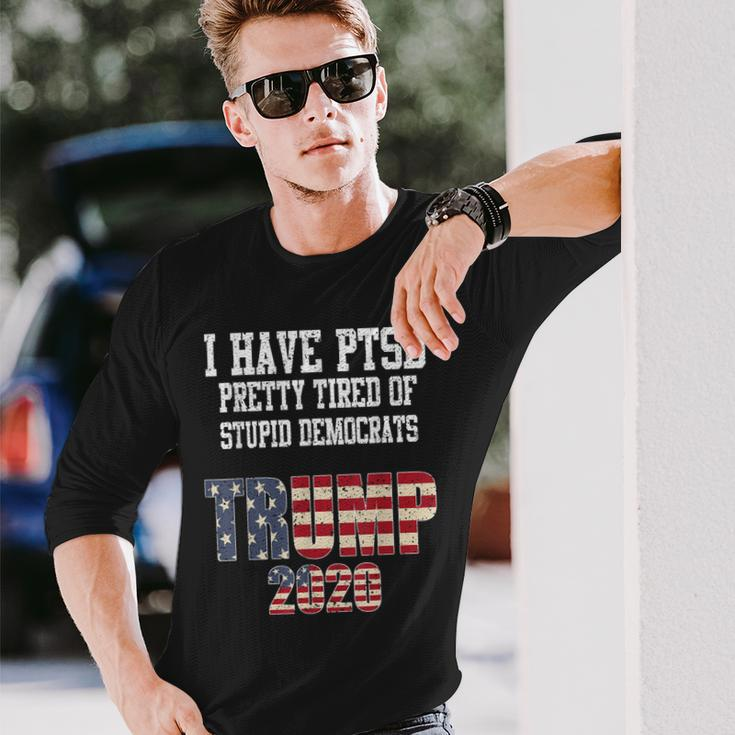 I Have Ptsd Pretty Tired Of Stupid Democrats Trump 2020 Long Sleeve T-Shirt T-Shirt Gifts for Him