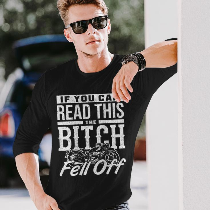 If You Can Read This The Bitch Fell Off Motorcycle Long Sleeve T-Shirt Gifts for Him