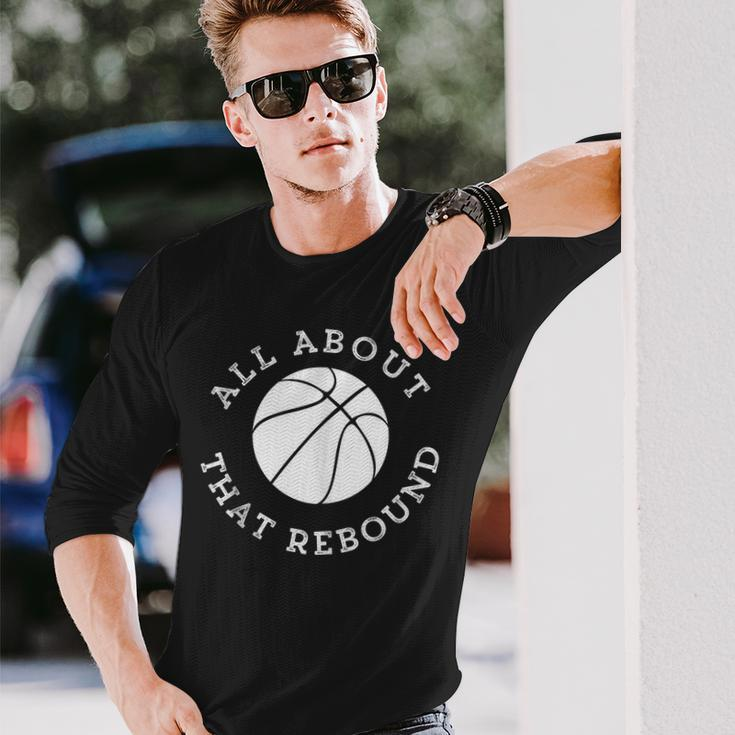 All About That Rebound Motivational Basketball Team Player Long Sleeve T-Shirt T-Shirt Gifts for Him