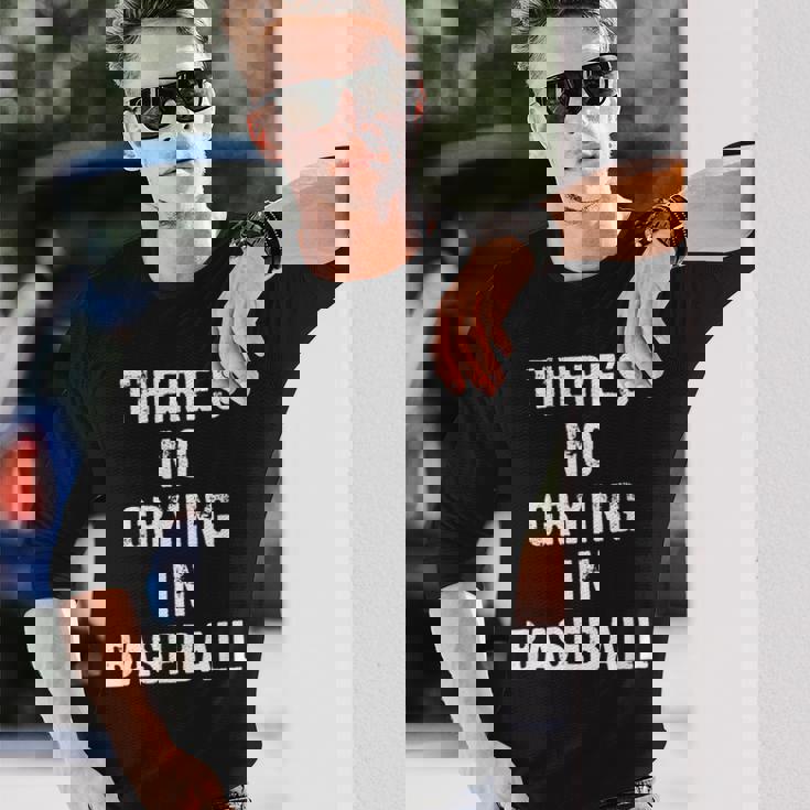 Theres No Crying In Baseball Baseball Long Sleeve T-Shirt Gifts for Him Theres No Crying In Baseball Baseball Long Sleeve T-Shirt Gifts for Him