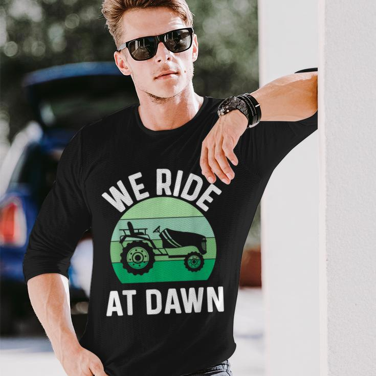 We Ride At Dawn Lawnmower Lawn Mowing Dad Yard Work Long Sleeve T-Shirt Gifts for Him