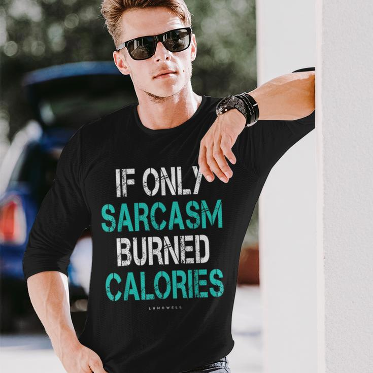 If Only Sarcasm Burned Calories Gym Long Sleeve T-Shirt T-Shirt Gifts for Him