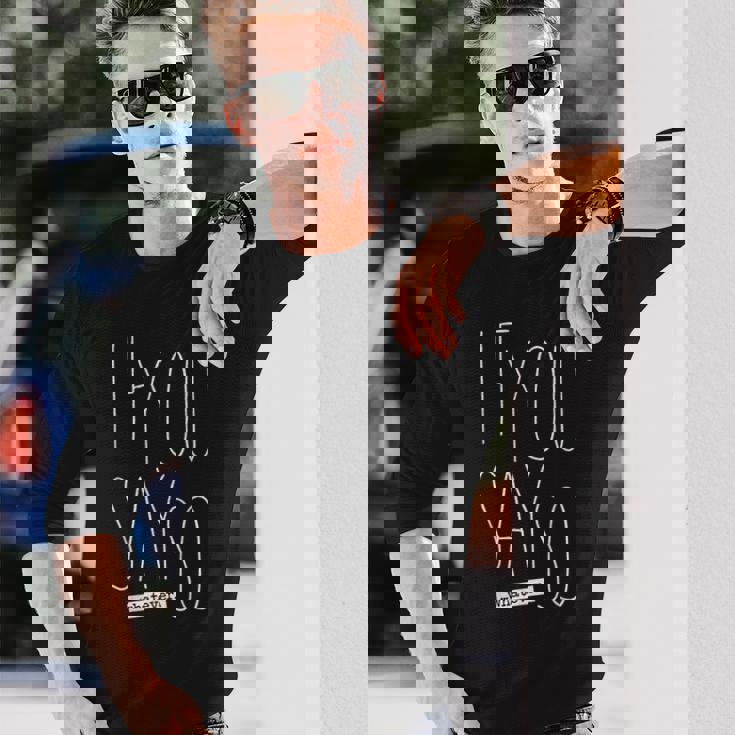 If You Say So Long Sleeve T-Shirt T-Shirt Gifts for Him