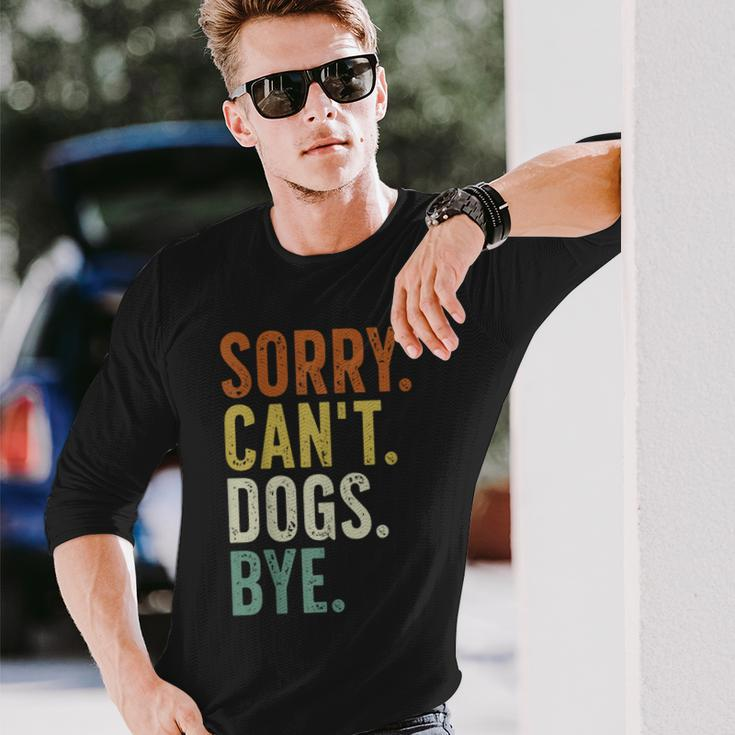 Sorry Can't Dog Bye Long Sleeve T-Shirt Gifts for Him