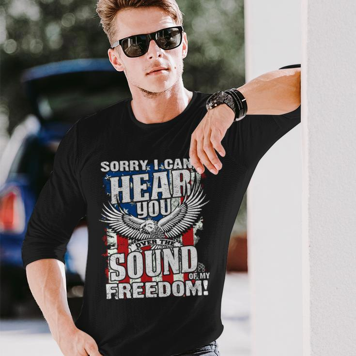 Sorry I Cant Hear You Over The Sound Of My Freedom Long Sleeve T-Shirt T-Shirt Gifts for Him