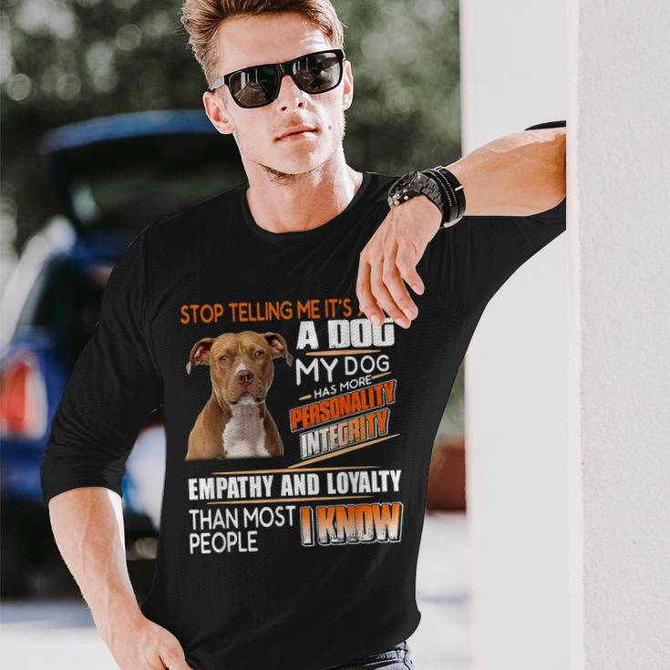 Stop Telling Me Its Just A Dog My Dog Has More Personality Long Sleeve T-Shirt Gifts for Him