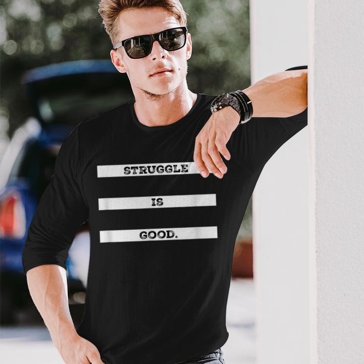 Struggle Is Good Quote Long Sleeve T-Shirt Gifts for Him