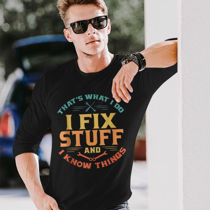 Thats What I Do I Fix Stuff And I Know Things Dad Long Sleeve T-Shirt T-Shirt Gifts for Him
