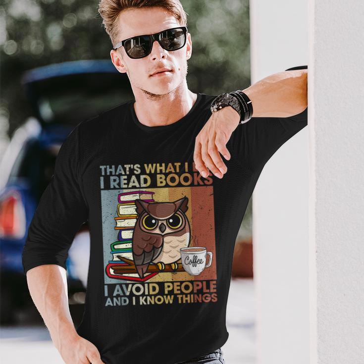 Thats What I Do Read Books I Avoid People And I Know Things Long Sleeve T-Shirt Gifts for Him