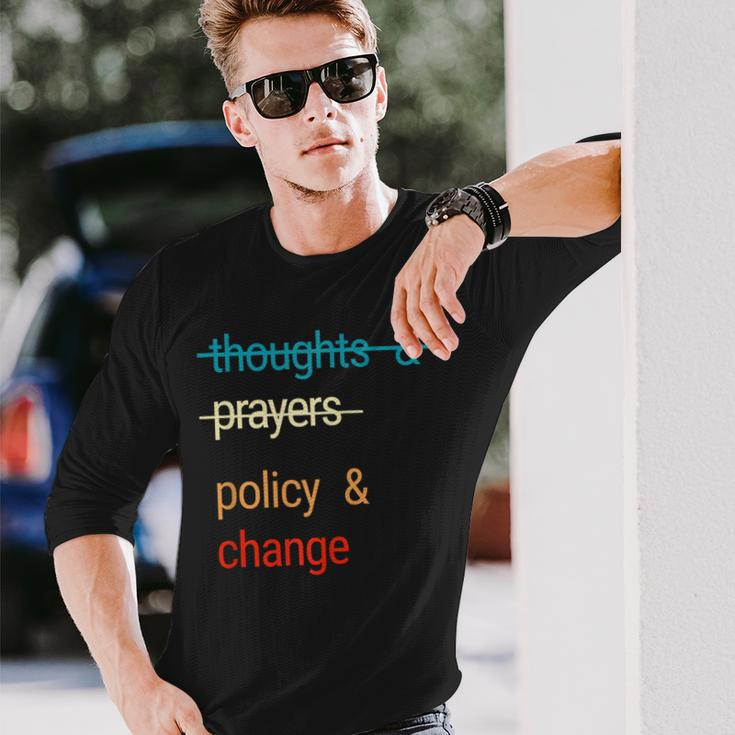 Thoughts And Prayers Policy And Change Long Sleeve T-Shirt Gifts for Him