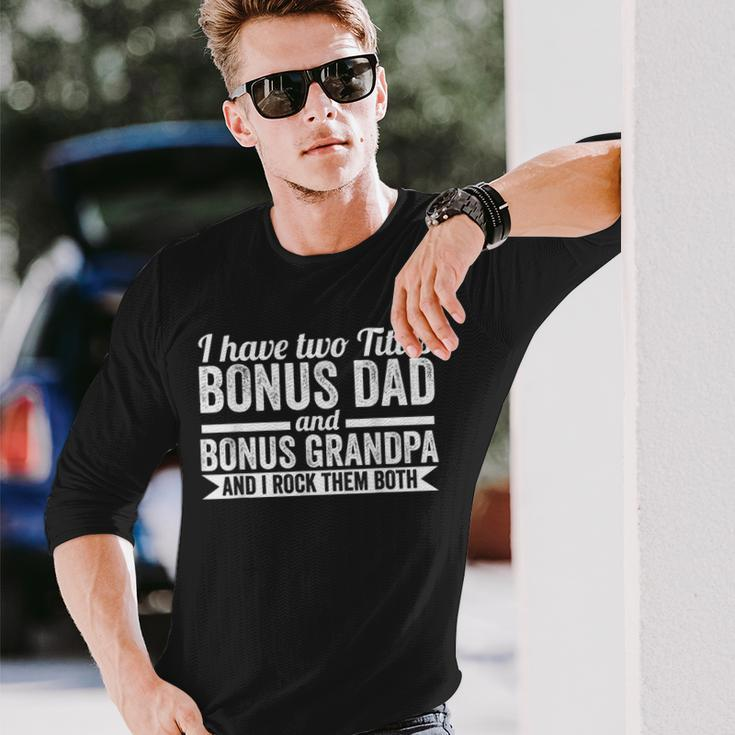I Have Titles Bonus Dad Bonus Grandpa Step Grandpa Long Sleeve T-Shirt T-Shirt Gifts for Him