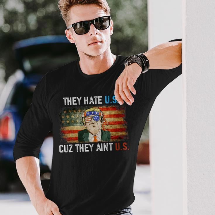Trump They Hate Us Cuz They Ain’T Us 4Th Of July Usa Long Sleeve T-Shirt Gifts for Him