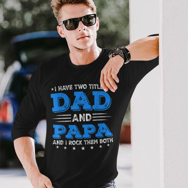 I Have Two Titles Dad & Papa Fathers Day Decorations Long Sleeve T-Shirt T-Shirt Gifts for Him