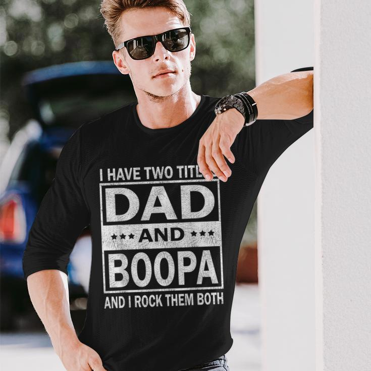 I Have Two Titles Dad And Boopa Fathers Day Long Sleeve T-Shirt Gifts for Him