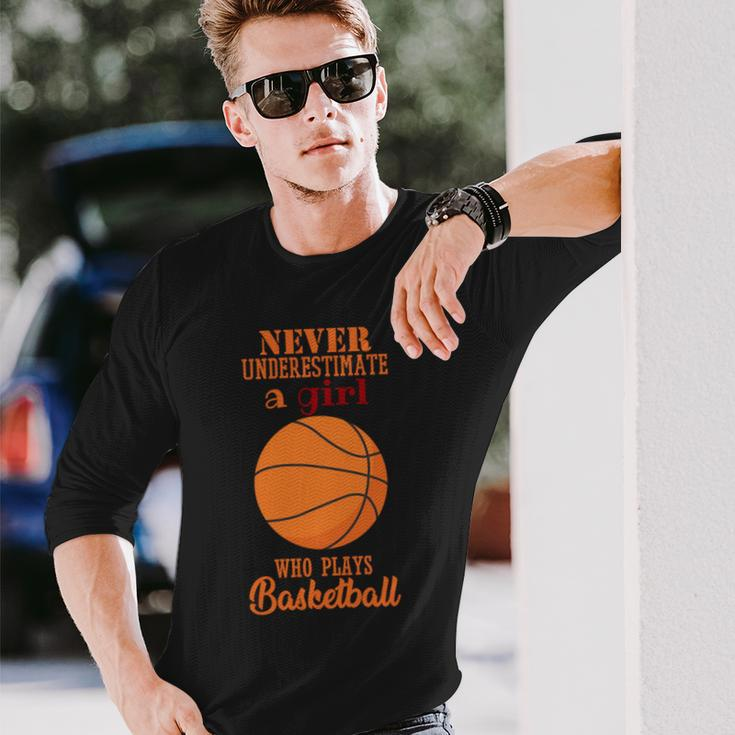 Never Underestimate A Girl Who Plays Basketball Basketball Long Sleeve T-Shirt T-Shirt Gifts for Him