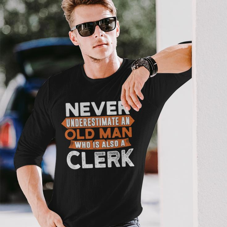 Never Underestimate An Old Man Who Is Also A Clerk Long Sleeve T-Shirt Gifts for Him