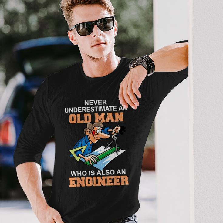 Never Underestimate An Old Man Who Is Also An Engineer Long Sleeve T-Shirt Gifts for Him