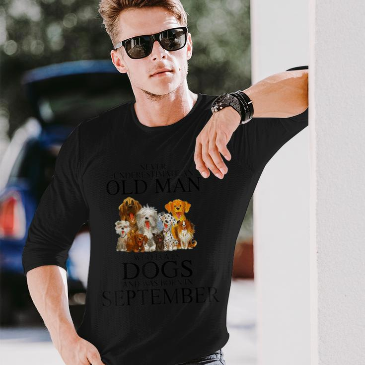 Never Underestimate An Old Man Who Loves Dogs In September Long Sleeve T-Shirt Gifts for Him