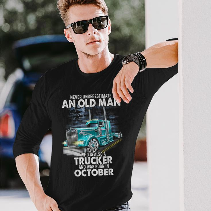 Never Underestimate An Old Man Who Is A Trucker Born October Long Sleeve T-Shirt Gifts for Him
