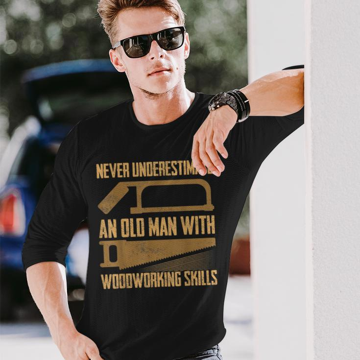 Never Underestimate An Old Man With Woodworking Skills Saw Long Sleeve T-Shirt Gifts for Him