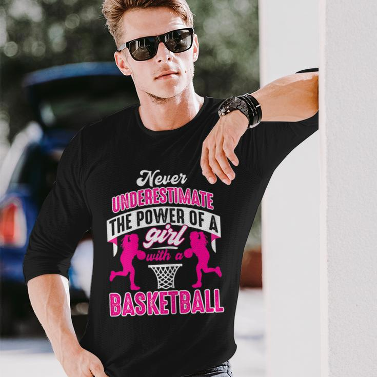 Never Underestimate The Power Of Girl With A Basketball Basketball Long Sleeve T-Shirt T-Shirt Gifts for Him