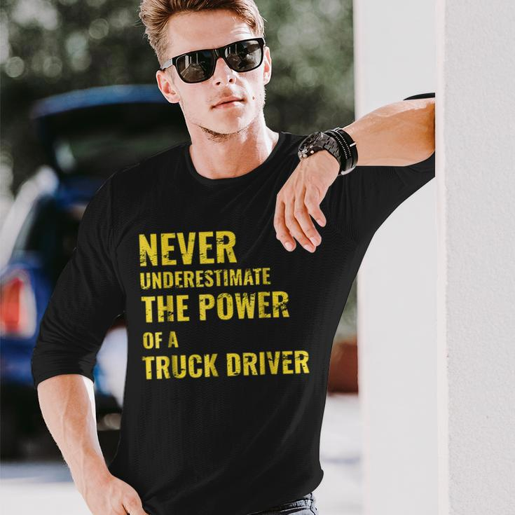 Never Underestimate The Power Of A Truck Driver Long Sleeve T-Shirt Gifts for Him